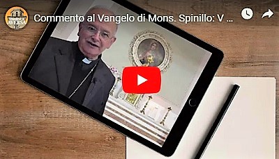 V DOMENICA DI QUARESIMA: VIDEO-COMMENTO AL VANGELO DI MONS. SPINILLO