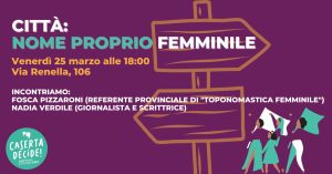 %name CITTÀ, NOME PROPRIO FEMMINILE: INCONTRO DI CASERTA DECIDE PER LA TOPONOMASTICA
